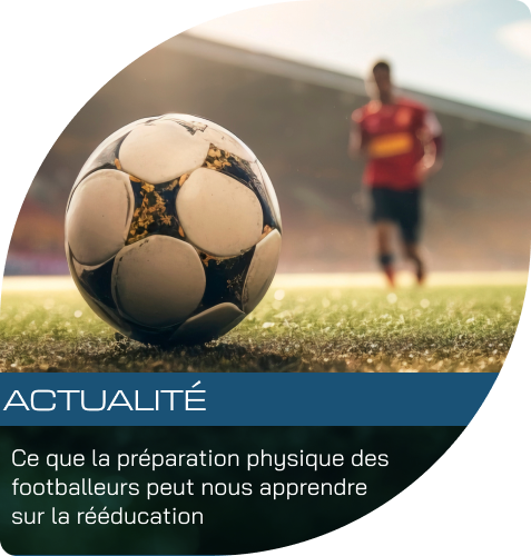 Ce que la préparation physique des footballeurs professionnels peut nous apprendre sur la rééducation